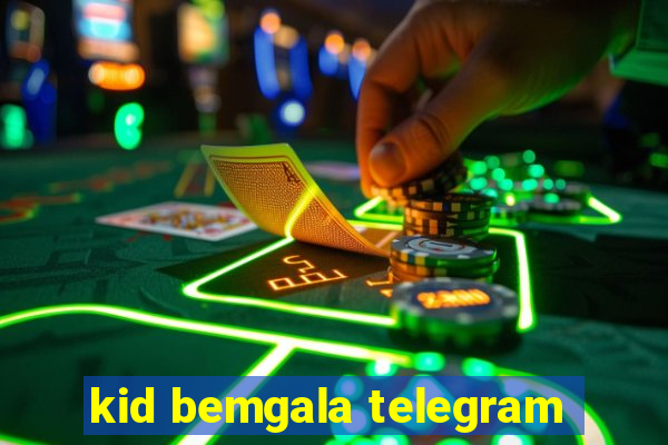 kid bemgala telegram